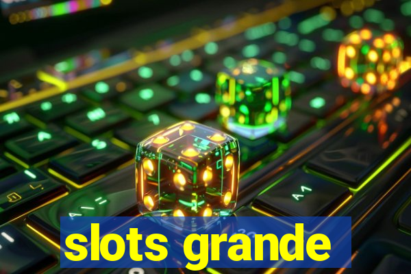 slots grande