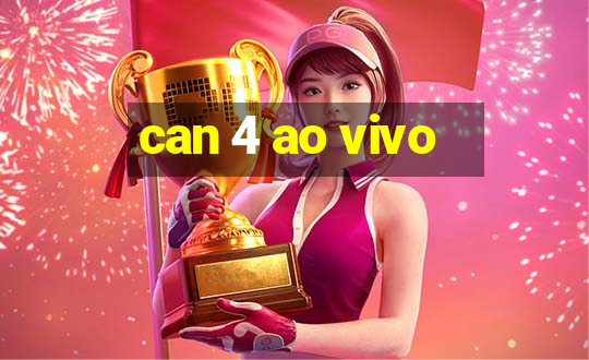 can 4 ao vivo