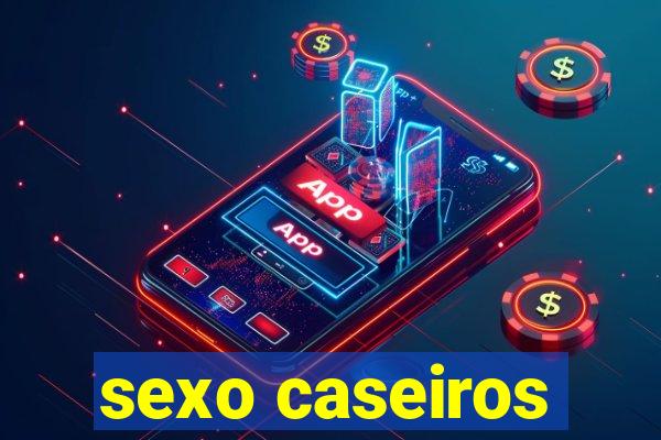 sexo caseiros