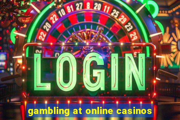 gambling at online casinos