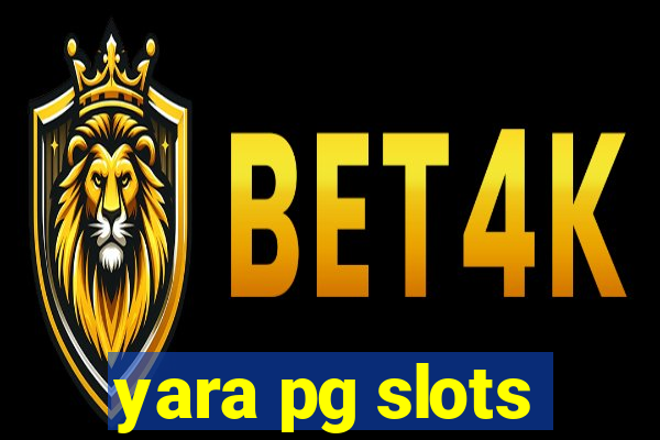 yara pg slots