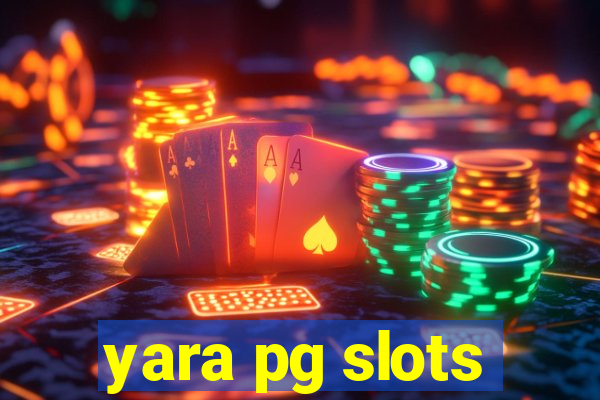 yara pg slots