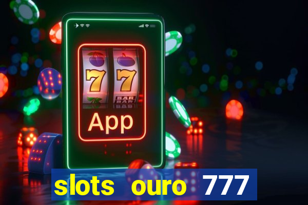 slots ouro 777 play store