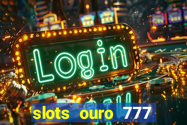 slots ouro 777 play store