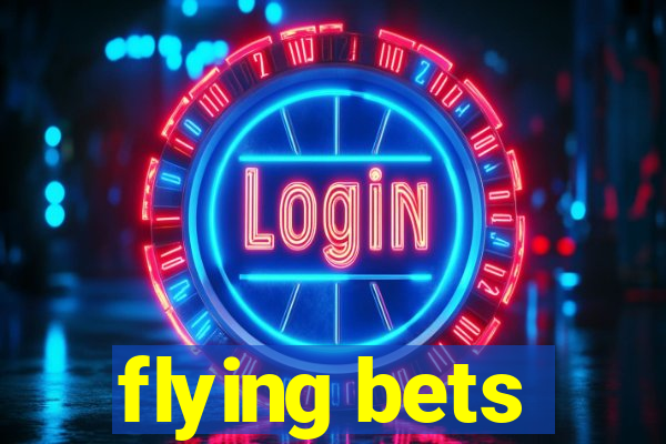 flying bets