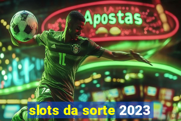 slots da sorte 2023