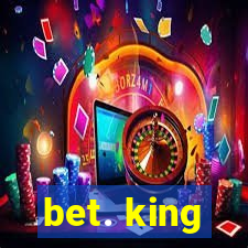 bet. king