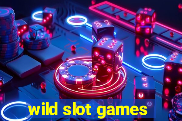 wild slot games