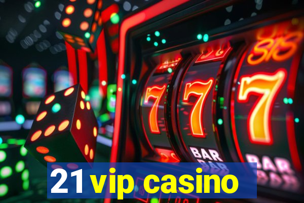 21 vip casino