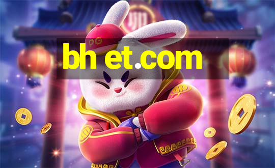 bh et.com