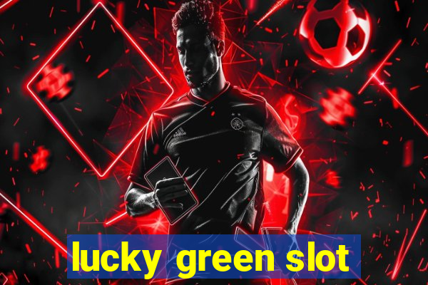 lucky green slot