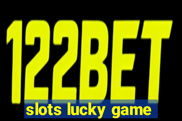 slots lucky game