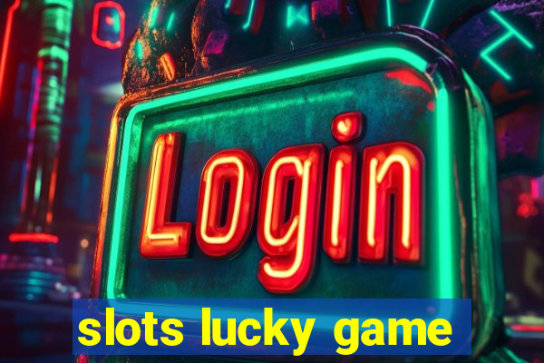 slots lucky game