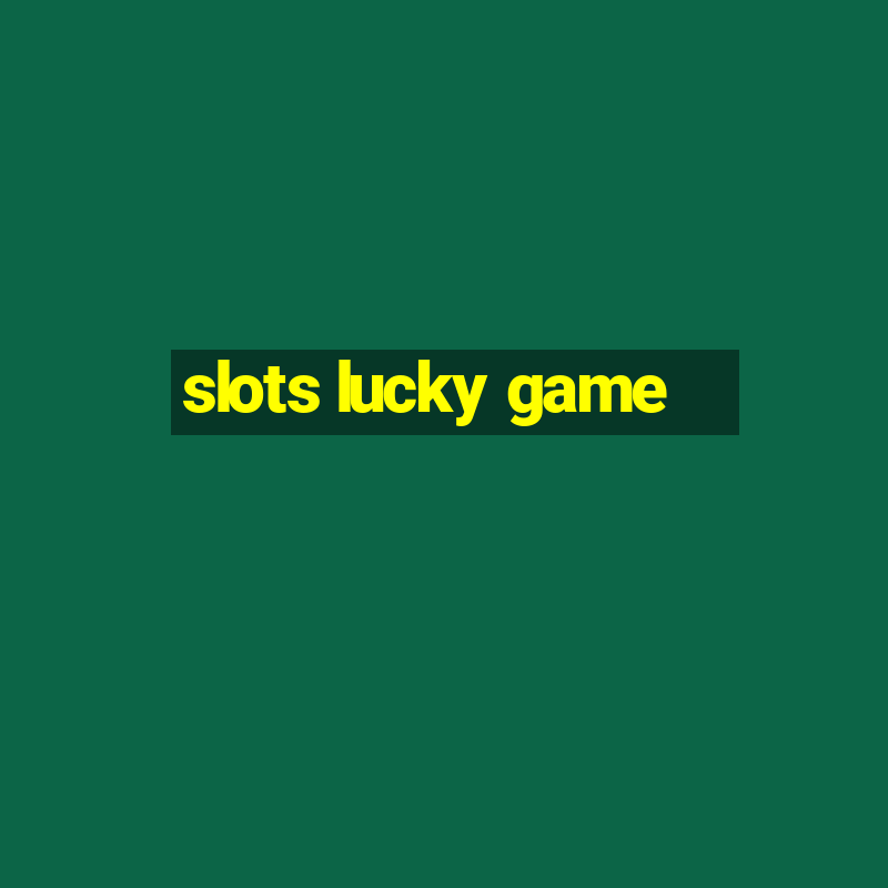 slots lucky game