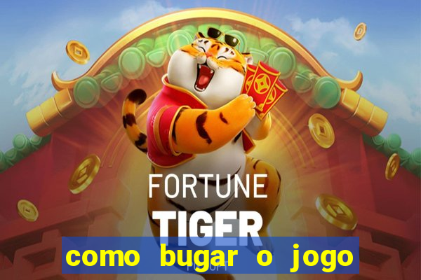 como bugar o jogo fortune tiger