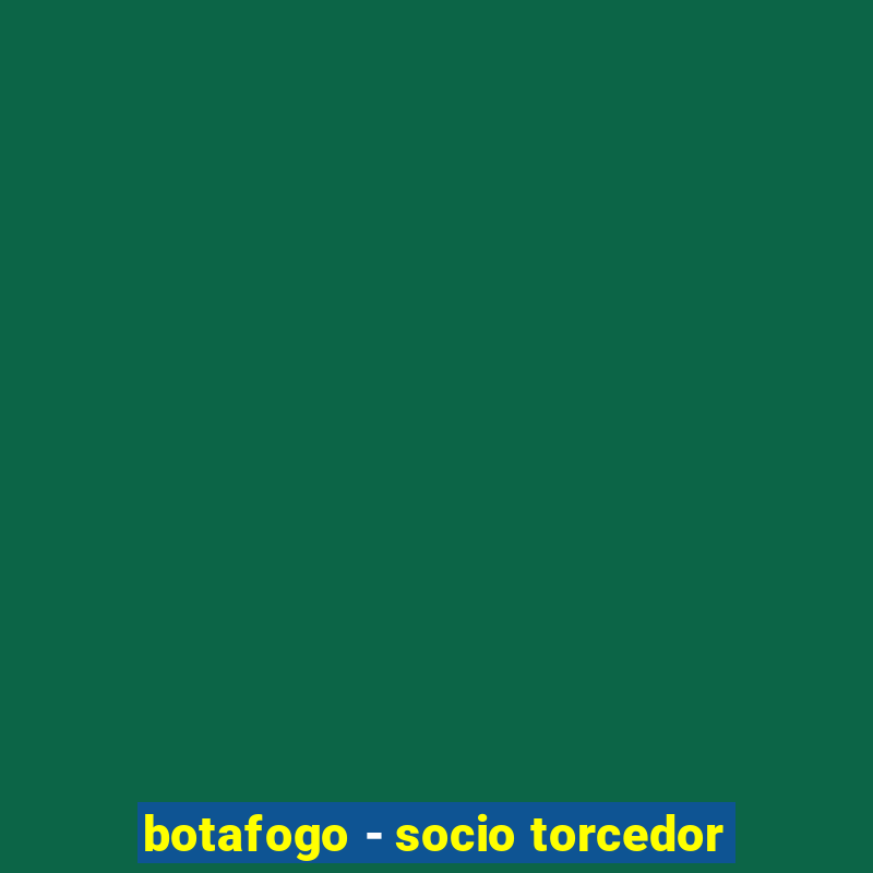 botafogo - socio torcedor