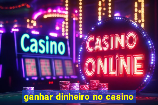 ganhar dinheiro no casino