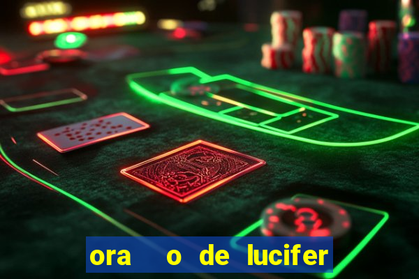 ora  o de lucifer para ganhar na mega sena