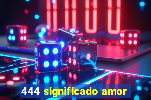 444 significado amor