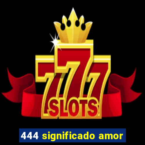 444 significado amor