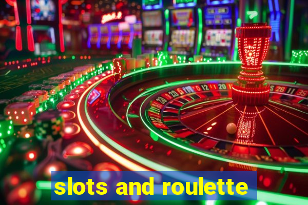 slots and roulette