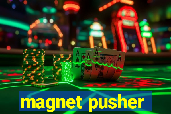 magnet pusher