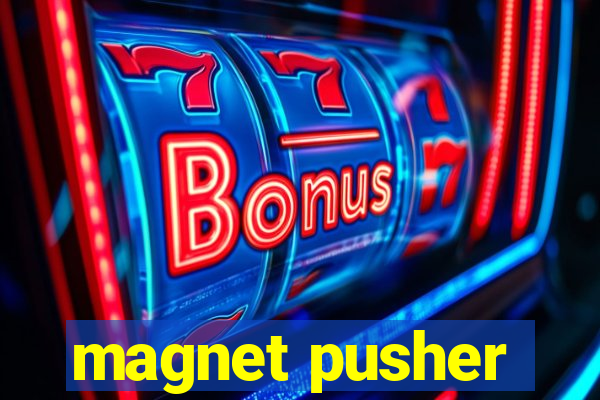 magnet pusher