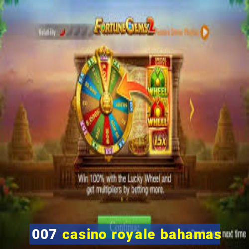 007 casino royale bahamas