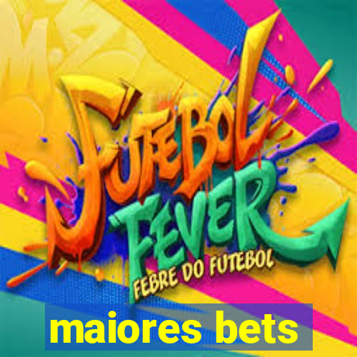 maiores bets