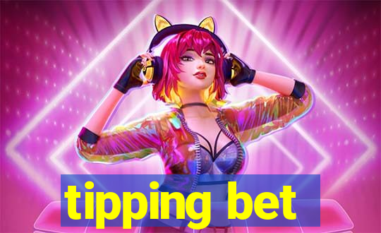 tipping bet