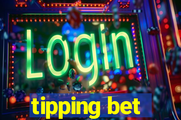 tipping bet