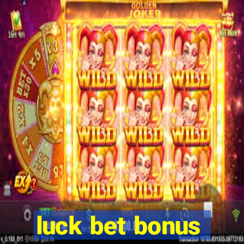 luck bet bonus