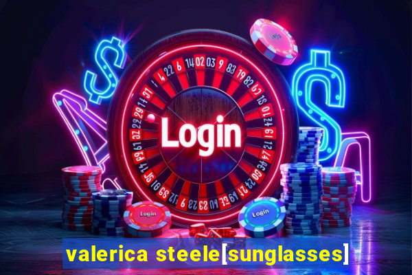 valerica steele[sunglasses]