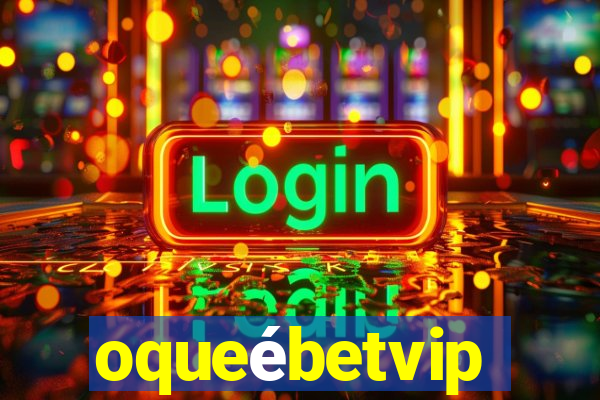 oqueébetvip