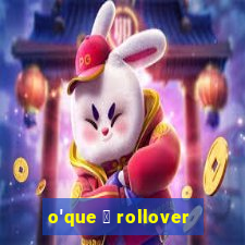 o'que 茅 rollover