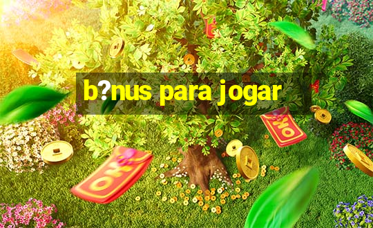 b?nus para jogar