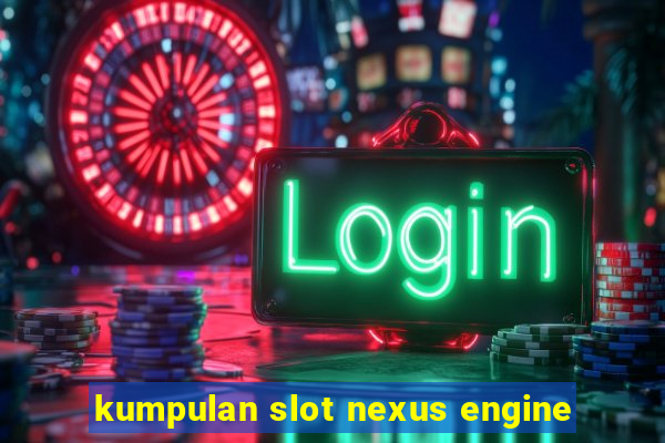 kumpulan slot nexus engine