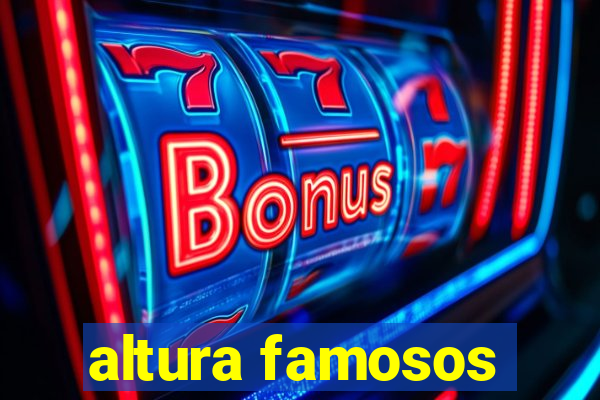 altura famosos