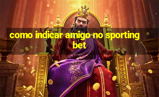 como indicar amigo no sportingbet