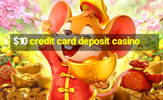 $10 credit card deposit casino