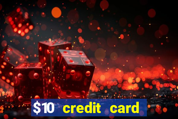 $10 credit card deposit casino