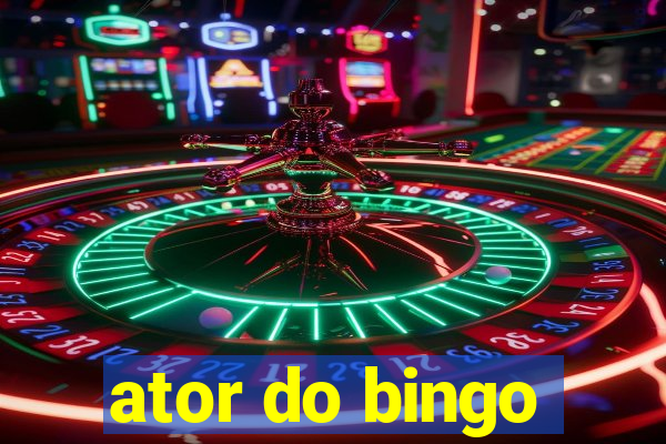 ator do bingo