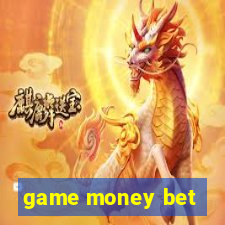 game money bet