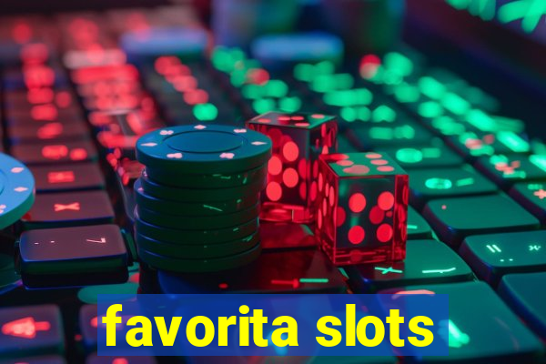 favorita slots