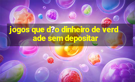 jogos que d?o dinheiro de verdade sem depositar