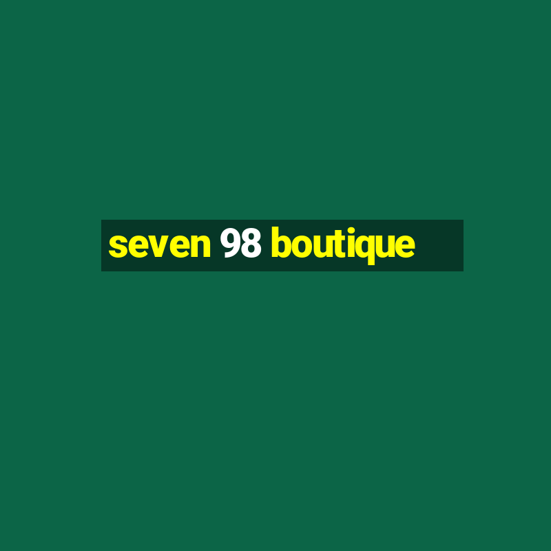 seven 98 boutique