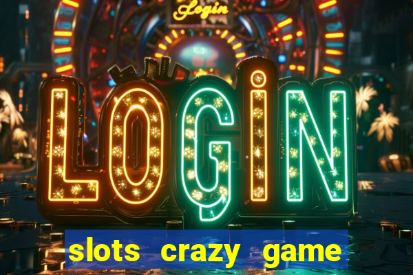 slots crazy game paga mesmo