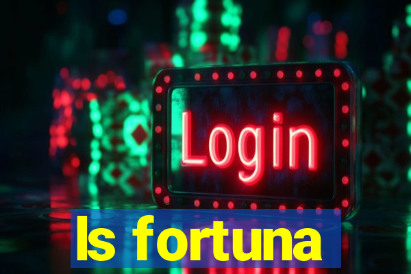 ls fortuna