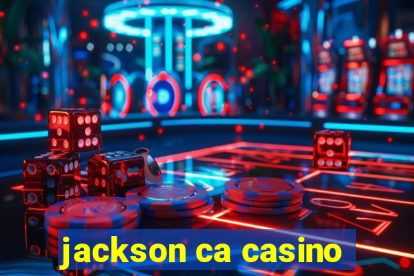 jackson ca casino