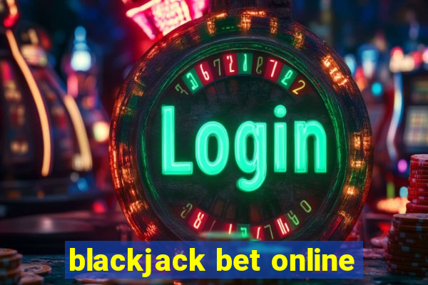 blackjack bet online